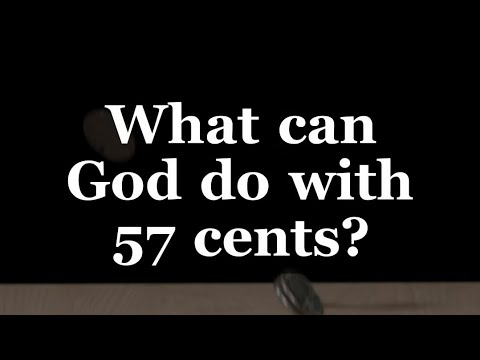 What can God do with 57 cents, nothing is impossible in our God