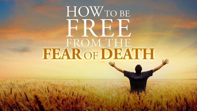 How to Be Free from the Fear of Death